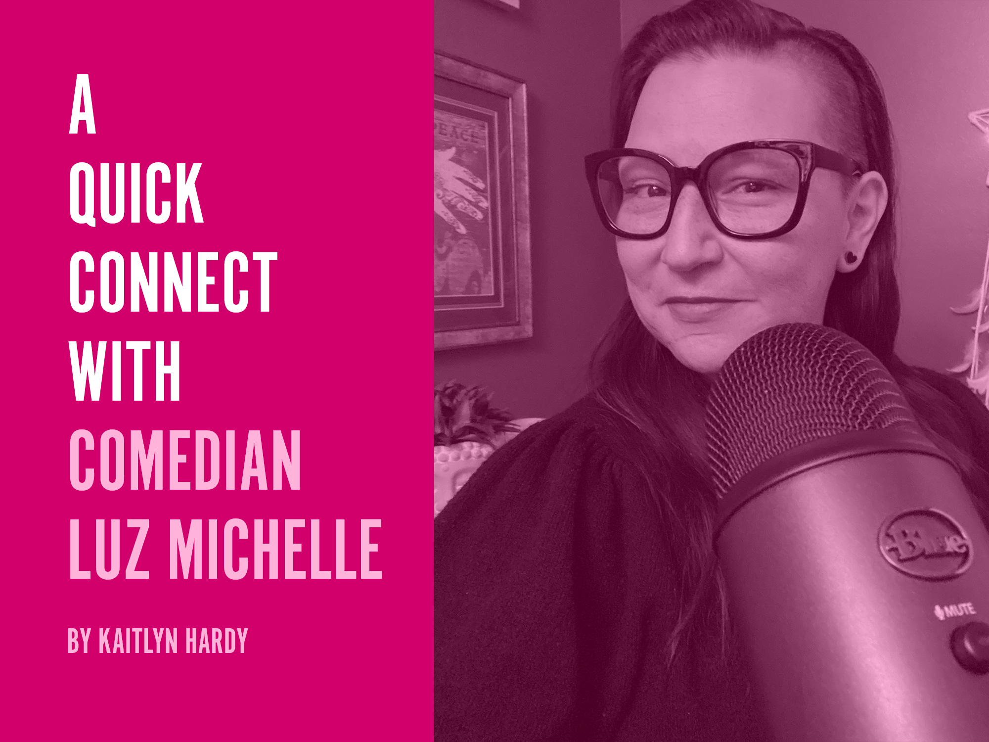 A Quick Connect with Luz Michelle