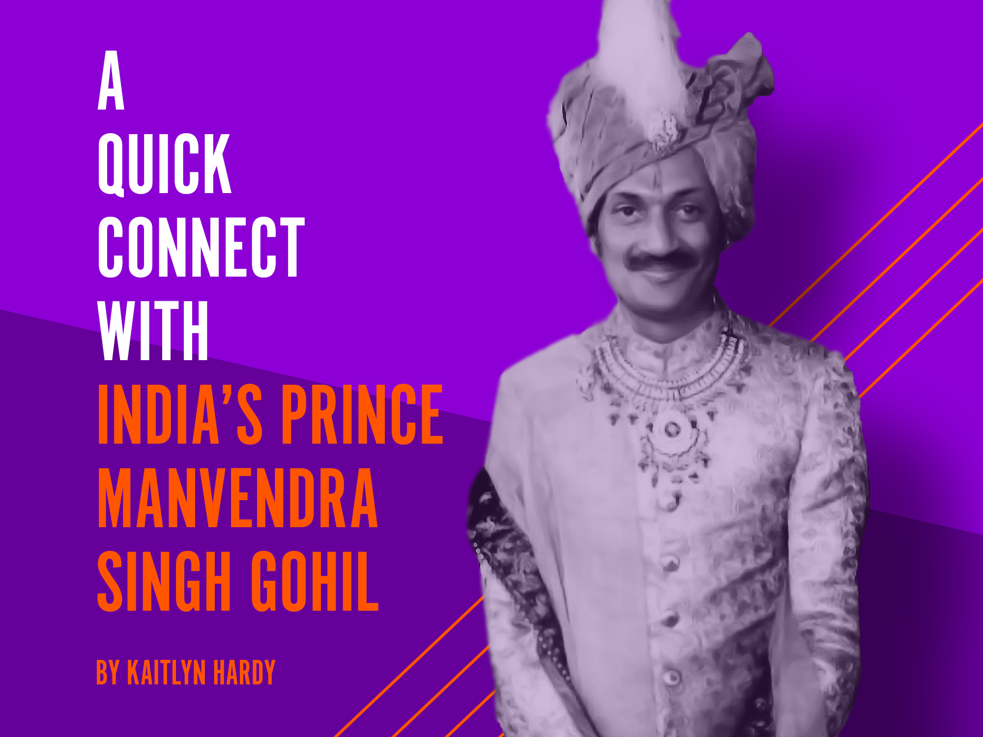 A Quick Connect with India’s Prince Manvendra Singh Gohil