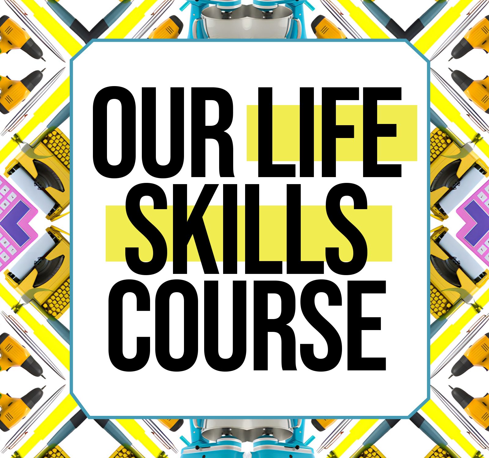 Our Life Skills Course