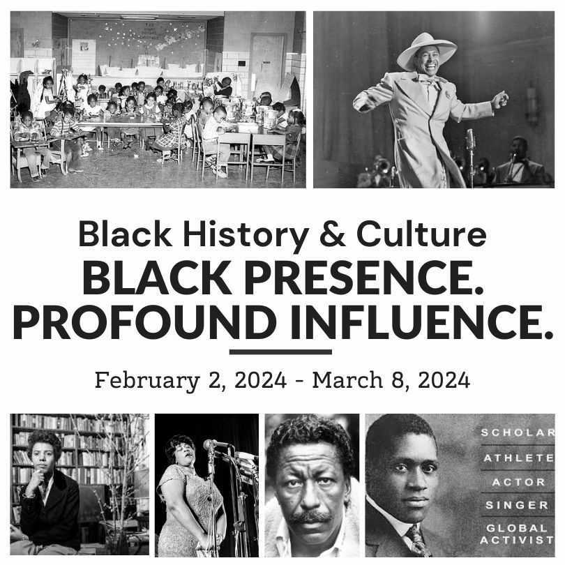 Black History & Culture: BLACK PRESENCE. PROFOUND INFLUENCE.