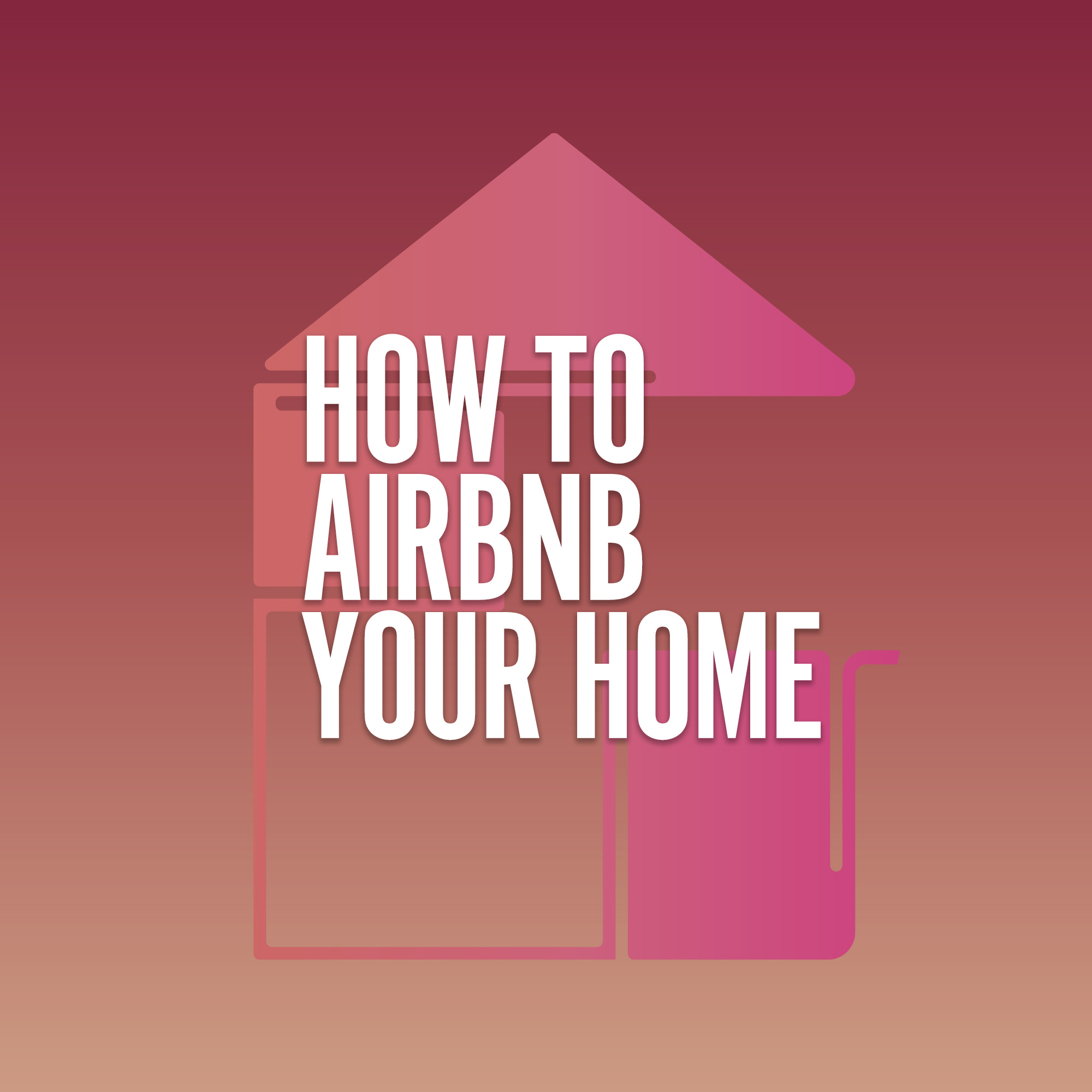How to Airbnb Your Home