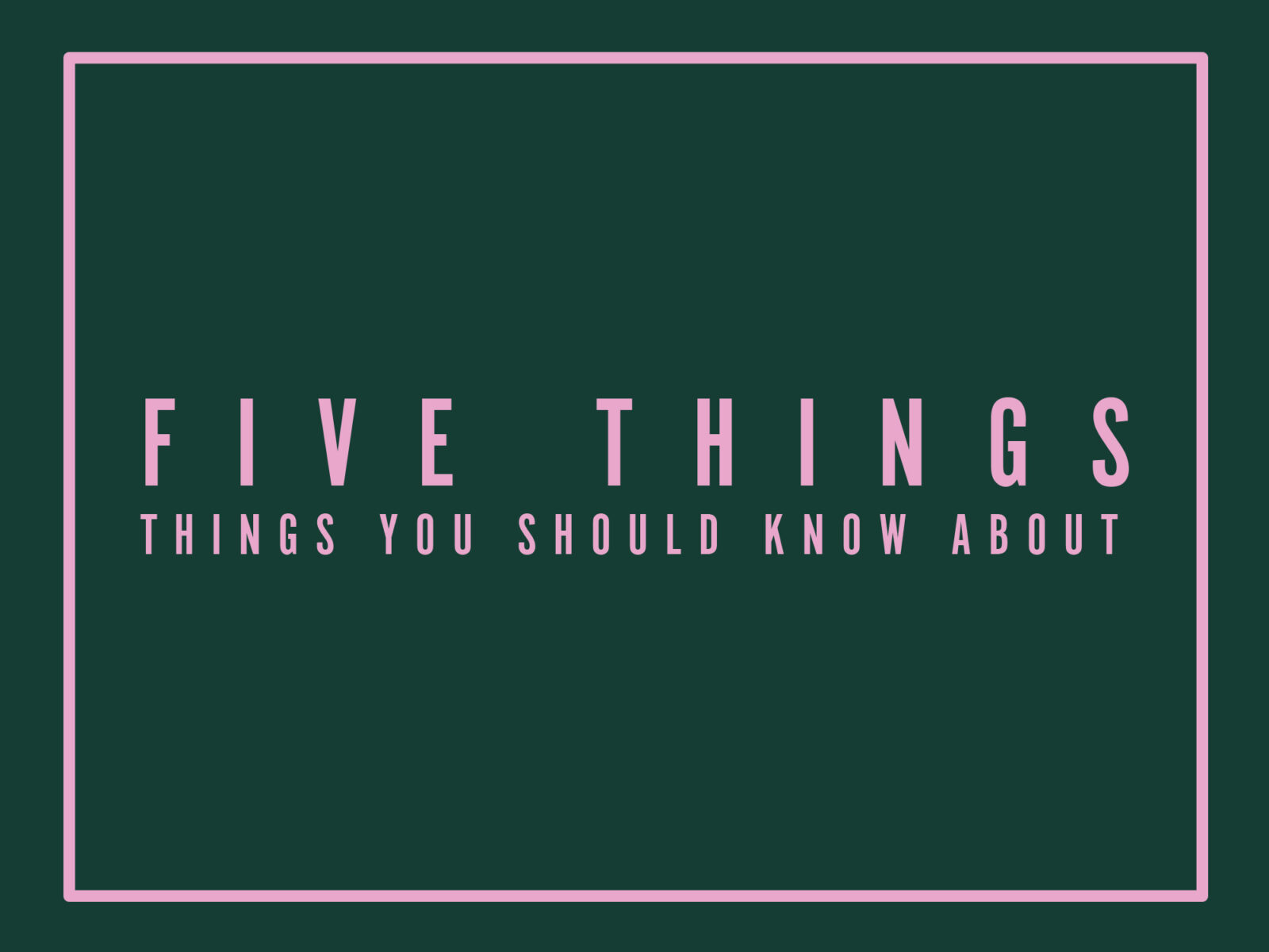 5 Things You Should Know About for July/August 2026